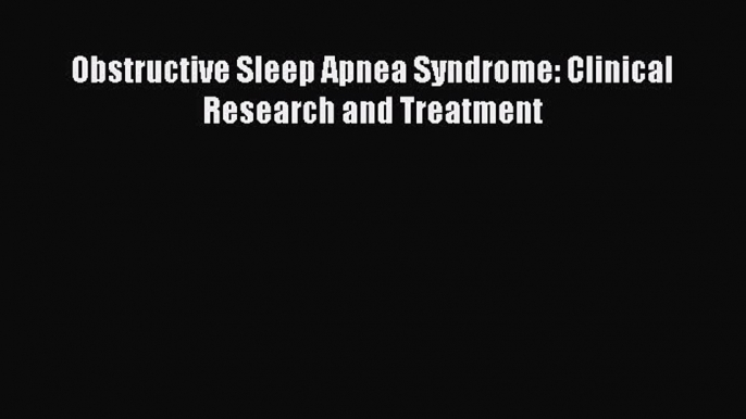 Download Obstructive Sleep Apnea Syndrome: Clinical Research and Treatment PDF Free