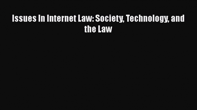 Download Book Issues In Internet Law: Society Technology and the Law Ebook PDF