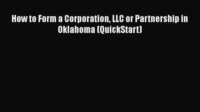 Read Book How to Form a Corporation LLC or Partnership in Oklahoma (QuickStart) E-Book Free