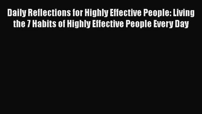 [PDF] Daily Reflections for Highly Effective People: Living the 7 Habits of Highly Effective