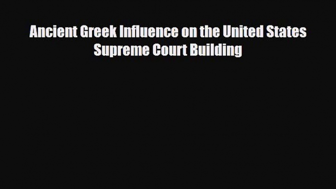 PDF Ancient Greek Influence on the United States Supreme Court Building [PDF] Full Ebook