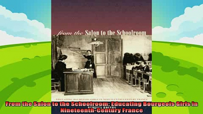 read now  From the Salon to the Schoolroom Educating Bourgeois Girls in NineteenthCentury France