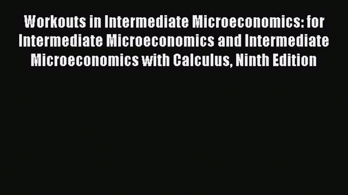 Read Workouts in Intermediate Microeconomics: for Intermediate Microeconomics and Intermediate