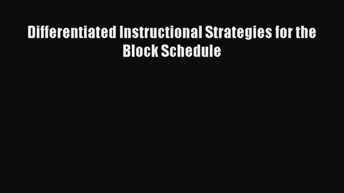 Read Differentiated Instructional Strategies for the Block Schedule Ebook Free