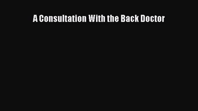 Read Books A Consultation With the Back Doctor ebook textbooks