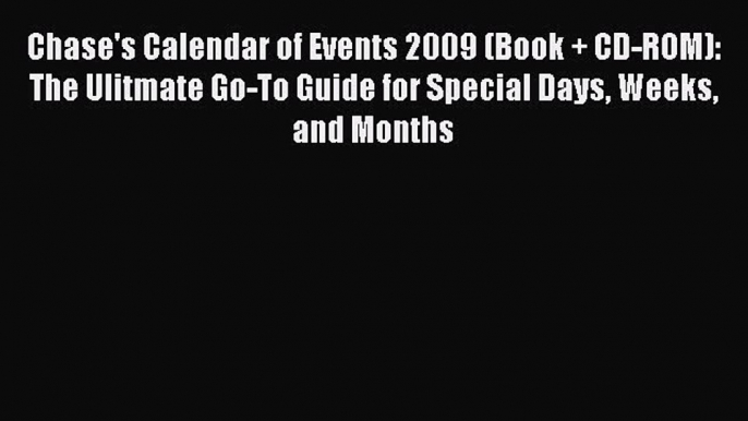 Read Chase's Calendar of Events 2009 (Book + CD-ROM): The Ulitmate Go-To Guide for Special