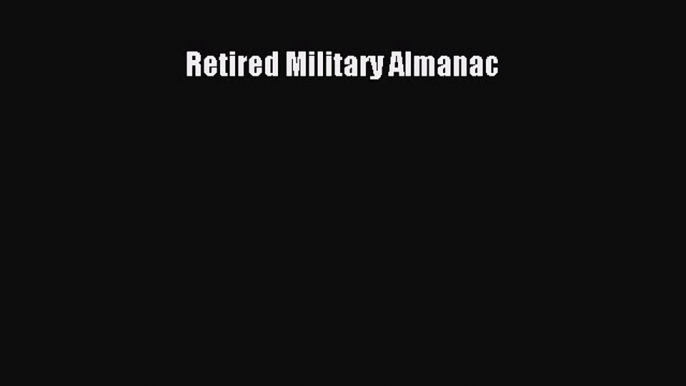 Read Retired Military Almanac E-Book Free