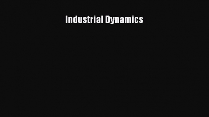 Read Industrial Dynamics Ebook Free