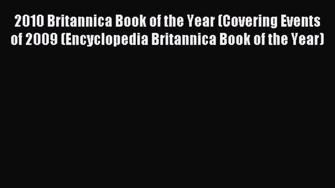 Read 2010 Britannica Book of the Year (Covering Events of 2009 (Encyclopedia Britannica Book