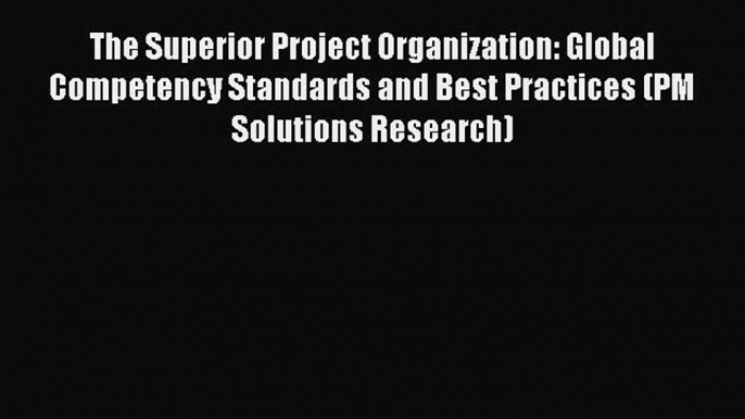 [PDF] The Superior Project Organization: Global Competency Standards and Best Practices (PM