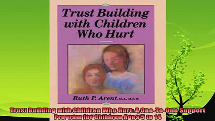 best book  Trust Building with Children Who Hurt A OneToOne Support Program for Children Ages 5 to