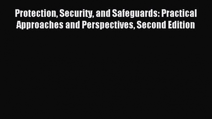 Read Protection Security and Safeguards: Practical Approaches and Perspectives Second Edition