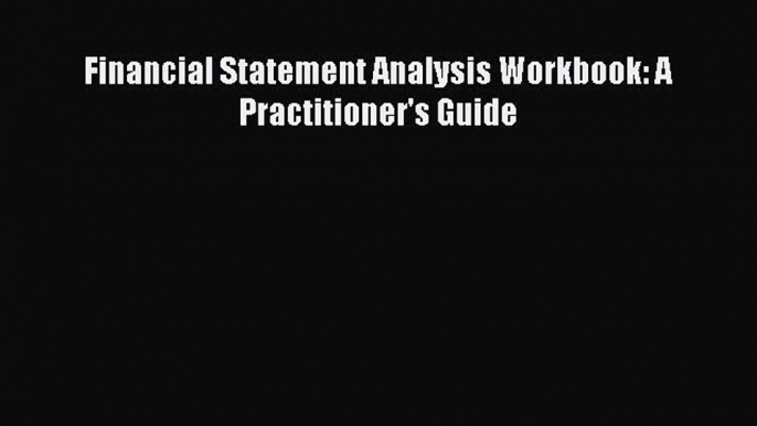 Read Financial Statement Analysis Workbook: A Practitioner's Guide Ebook Free