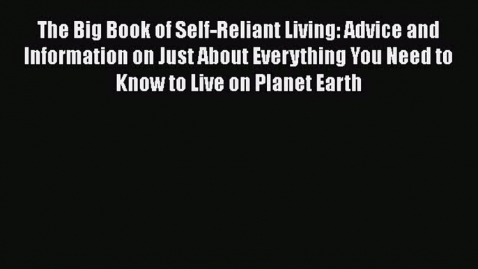 Download The Big Book of Self-Reliant Living: Advice and Information on Just About Everything