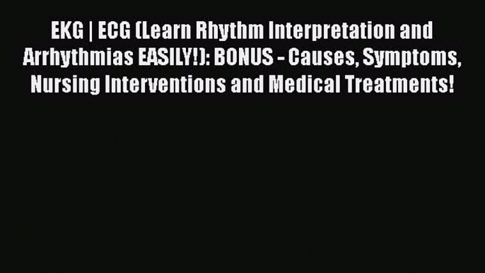 Read EKG | ECG (Learn Rhythm Interpretation and Arrhythmias EASILY!): BONUS - Causes Symptoms