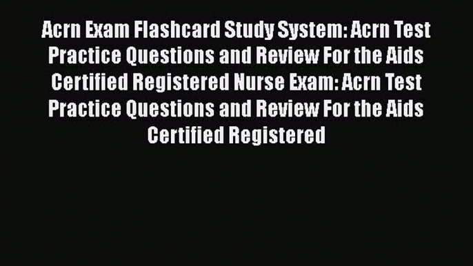 Read Acrn Exam Flashcard Study System: Acrn Test Practice Questions and Review For the Aids