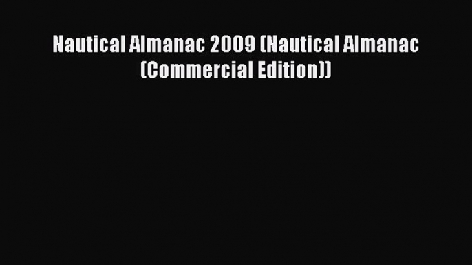 Read Nautical Almanac 2009 (Nautical Almanac (Commercial Edition)) ebook textbooks