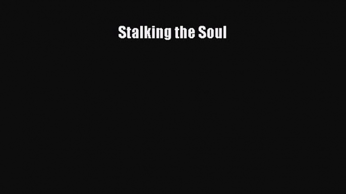 Read Stalking the Soul Ebook PDF