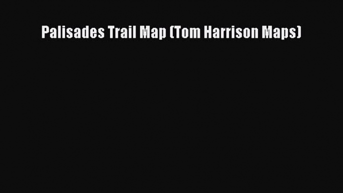 Read Palisades Trail Map (Tom Harrison Maps) ebook textbooks
