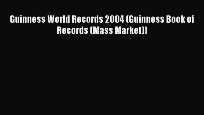 Download Guinness World Records 2004 (Guinness Book of Records (Mass Market)) ebook textbooks