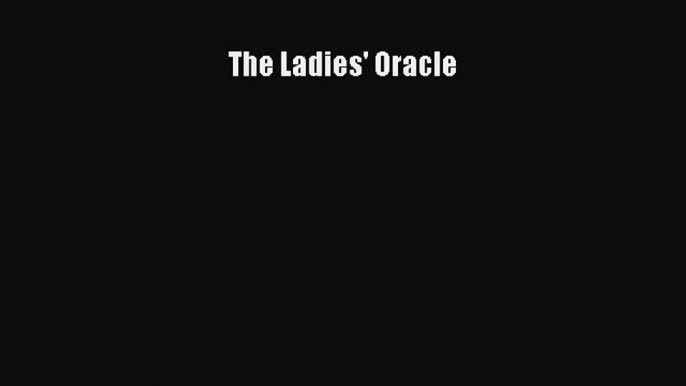 Download The Ladies' Oracle  E-Book