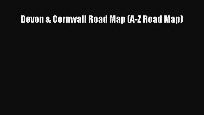 Read Devon & Cornwall Road Map (A-Z Road Map) PDF Online