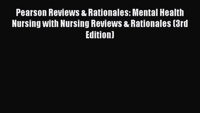 Read Pearson Reviews & Rationales: Mental Health Nursing with Nursing Reviews & Rationales