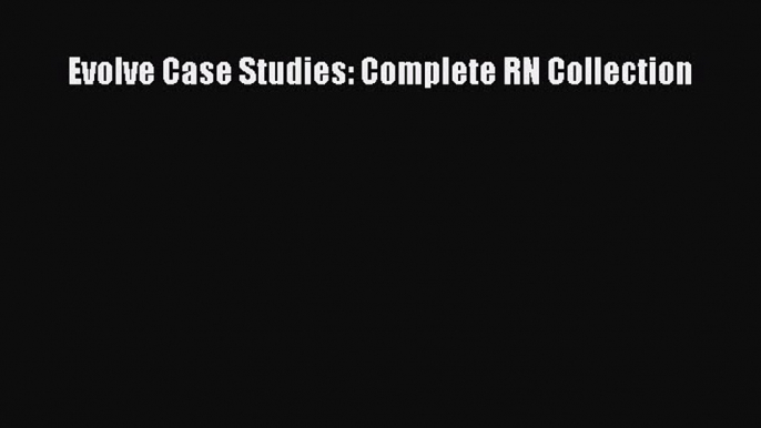 Download Evolve Case Studies: Complete RN Collection Ebook Free