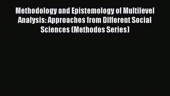 Read Methodology and Epistemology of Multilevel Analysis: Approaches from Different Social