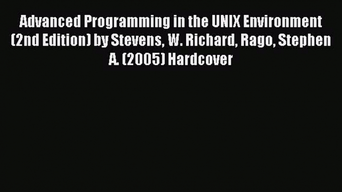 Read Advanced Programming in the UNIX Environment (2nd Edition) by Stevens W. Richard Rago