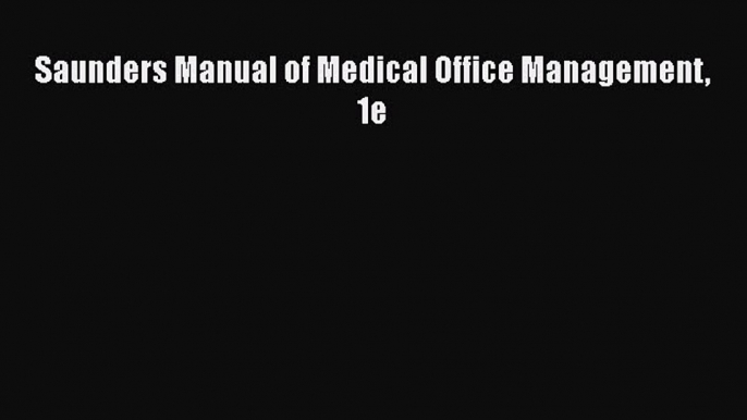 Read Saunders Manual of Medical Office Management 1e Ebook Free