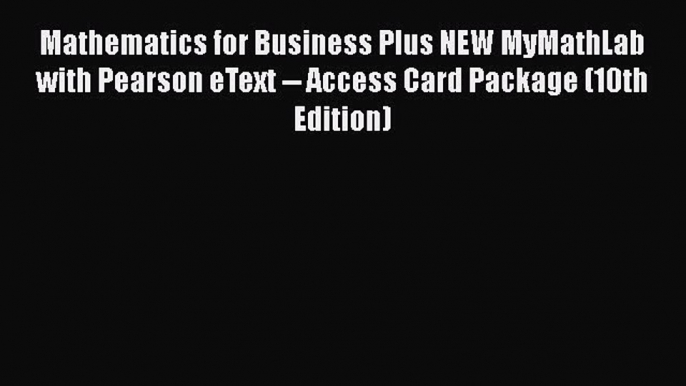 READbook Mathematics for Business Plus NEW MyMathLab with Pearson eText -- Access Card Package