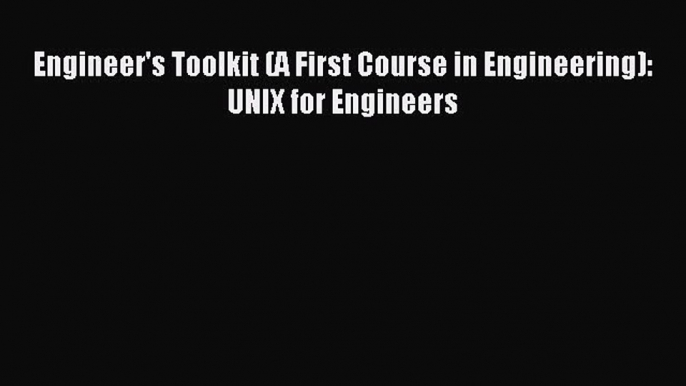 Read Engineer's Toolkit (A First Course in Engineering): UNIX for Engineers Ebook Free