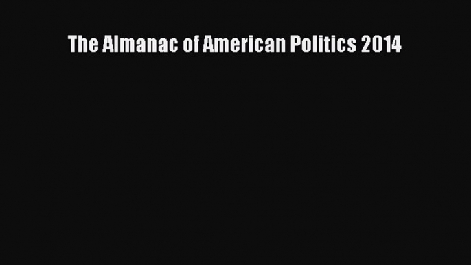 Read Book The Almanac of American Politics 2014 E-Book Free