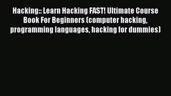 Download Hacking:: Learn Hacking FAST! Ultimate Course Book For Beginners (computer hacking