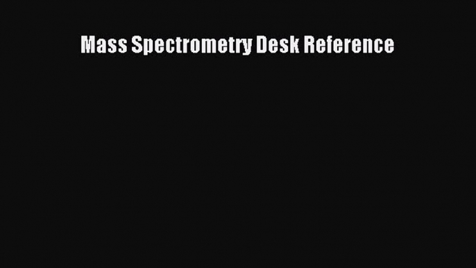 [Download] Mass Spectrometry Desk Reference PDF Online