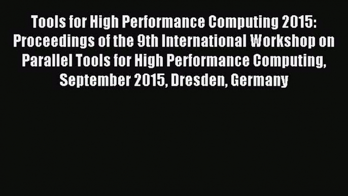 Read Tools for High Performance Computing 2015: Proceedings of the 9th International Workshop