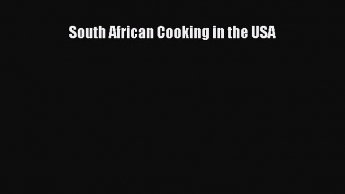 Read Books South African Cooking in the USA E-Book Free