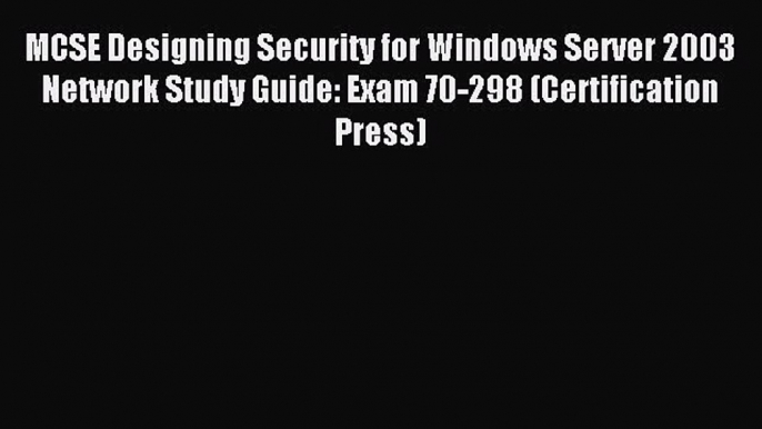 Read MCSE Designing Security for Windows Server 2003 Network Study Guide: Exam 70-298 (Certification