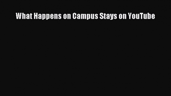 Download What Happens on Campus Stays on YouTube PDF Online