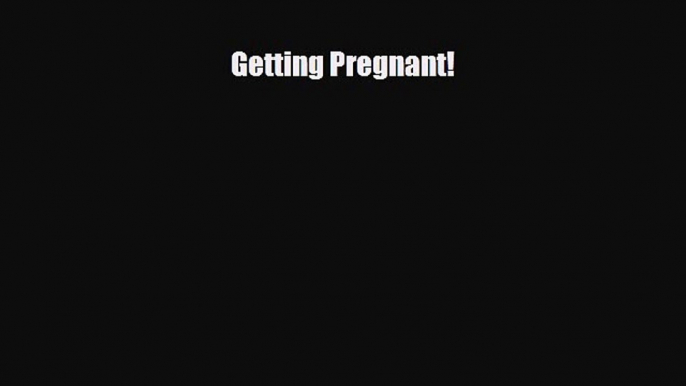 Download Getting Pregnant!  Read Online