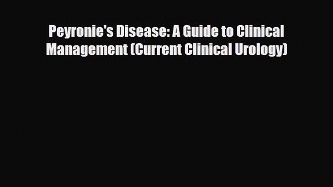 PDF Peyronie's Disease: A Guide to Clinical Management (Current Clinical Urology)  EBook