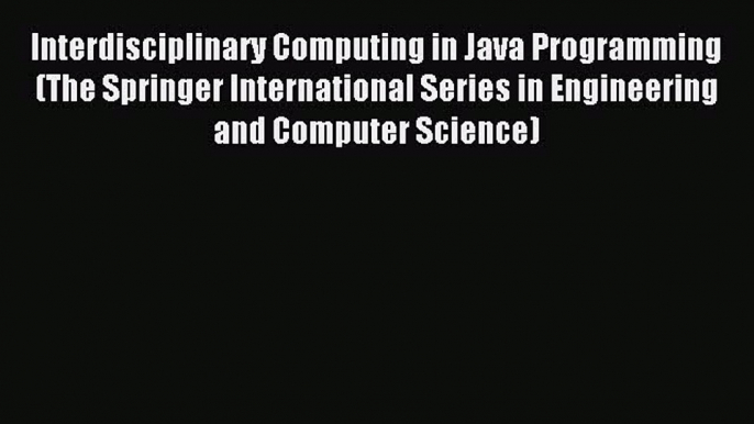 Read Interdisciplinary Computing in Java Programming (The Springer International Series in