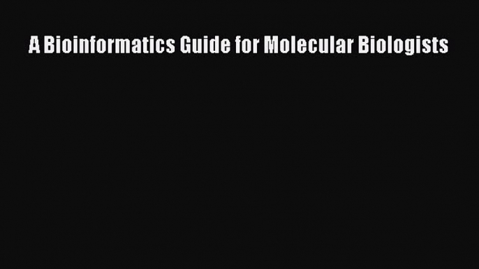 Download A Bioinformatics Guide for Molecular Biologists PDF Free