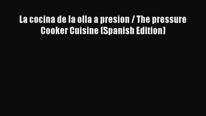 Read Books La cocina de la olla a presion / The pressure Cooker Cuisine (Spanish Edition) E-Book