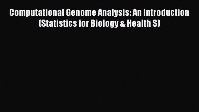 Read Computational Genome Analysis: An Introduction (Statistics for Biology & Health S) Ebook