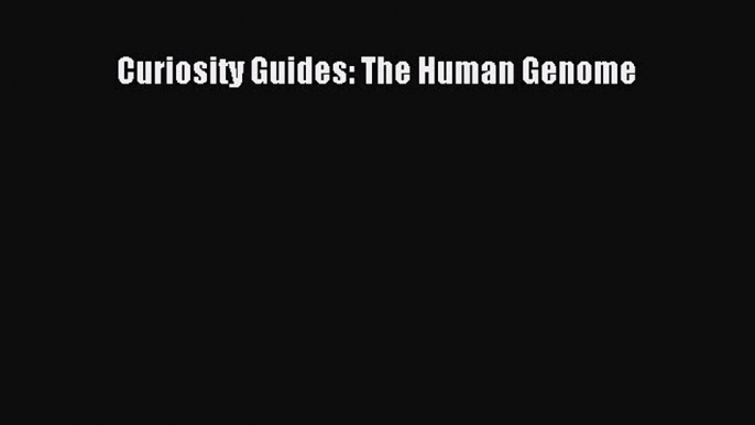 Read Curiosity Guides: The Human Genome Ebook Free