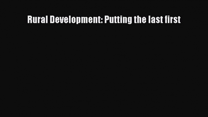 Read Book Rural Development: Putting the last first ebook textbooks