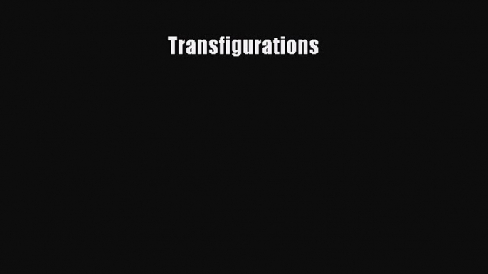 Read Transfigurations Ebook Free