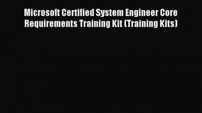 Download Microsoft Certified System Engineer Core Requirements Training Kit (Training Kits)